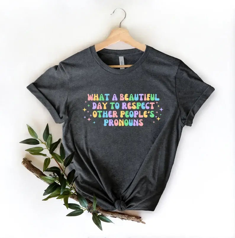 What A Beautiful Day To Respect Other People's Pronoun Shirt Hoodie, Sweatshirt | PodTeesHub.com