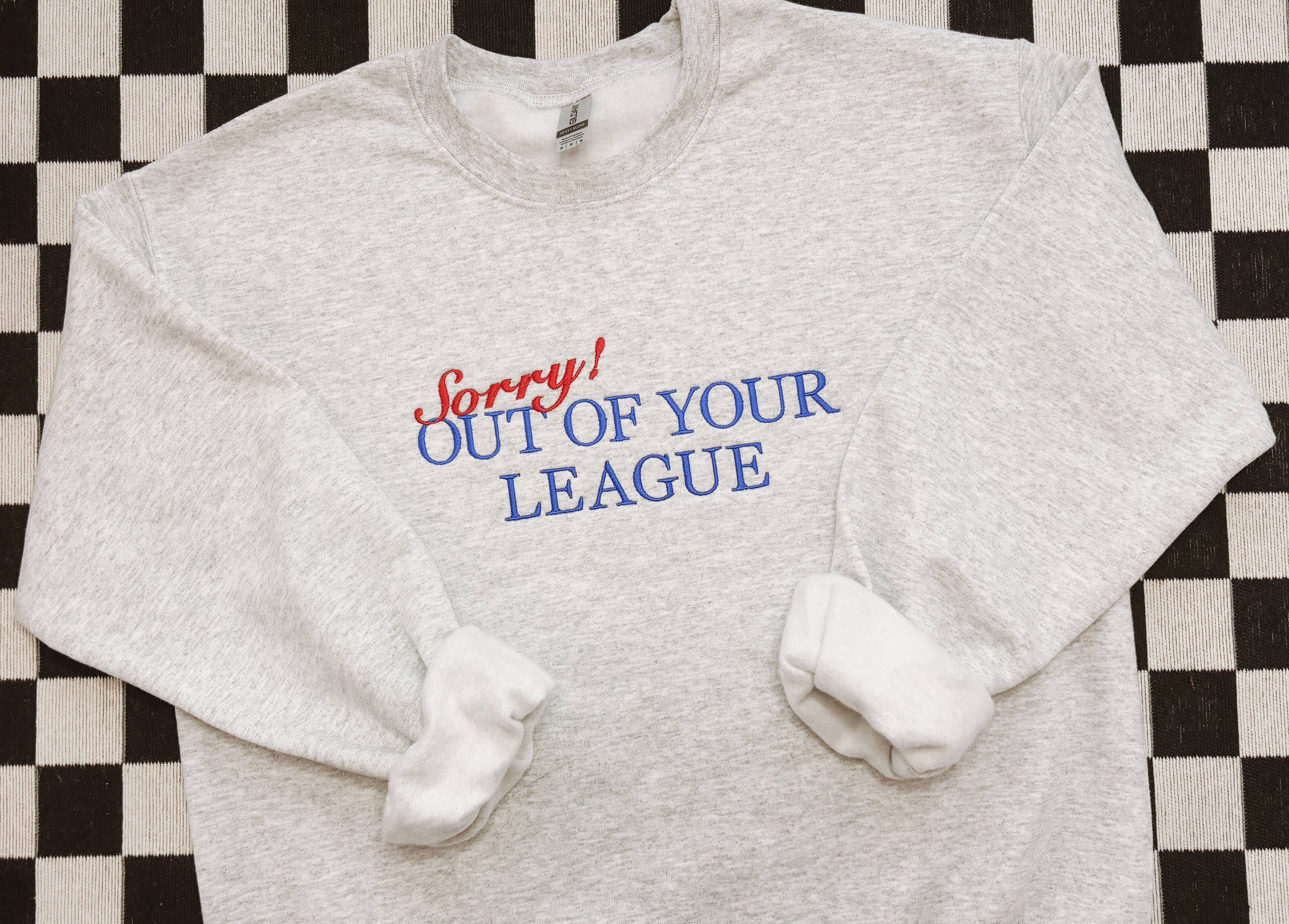 Out of Your League Embroidered Crewneck | Funny Shirt Hoodie, Sweatshirt | PodTeesHub.com