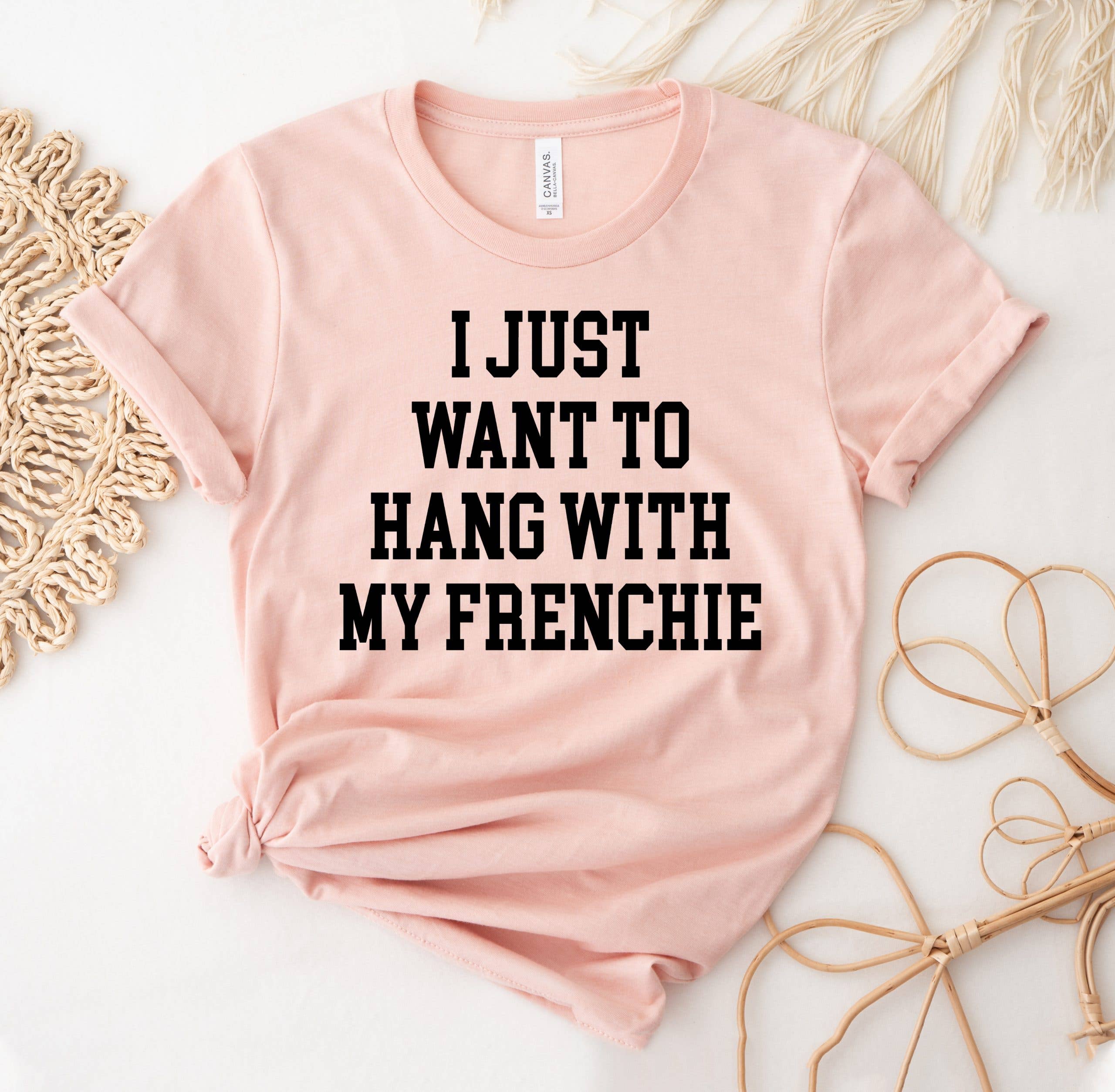I Just Want To Hang Out with My Frenchie Shirt Hoodie, Sweatshirt | PodTeesHub.com