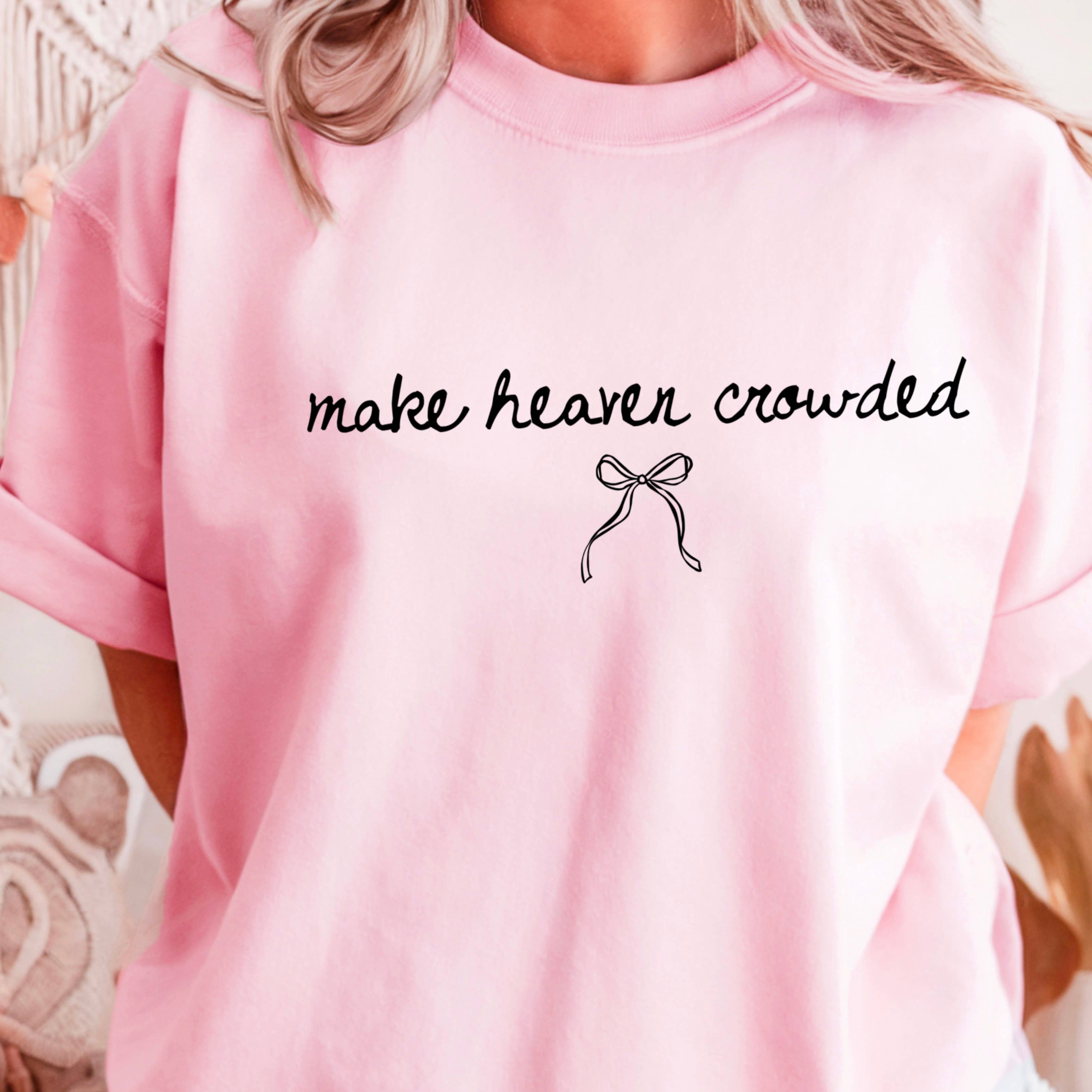 Make Heaven Crowded Christian Graphic T-Shirt | Gildan Hoodie, Sweatshirt | PodTeesHub.com