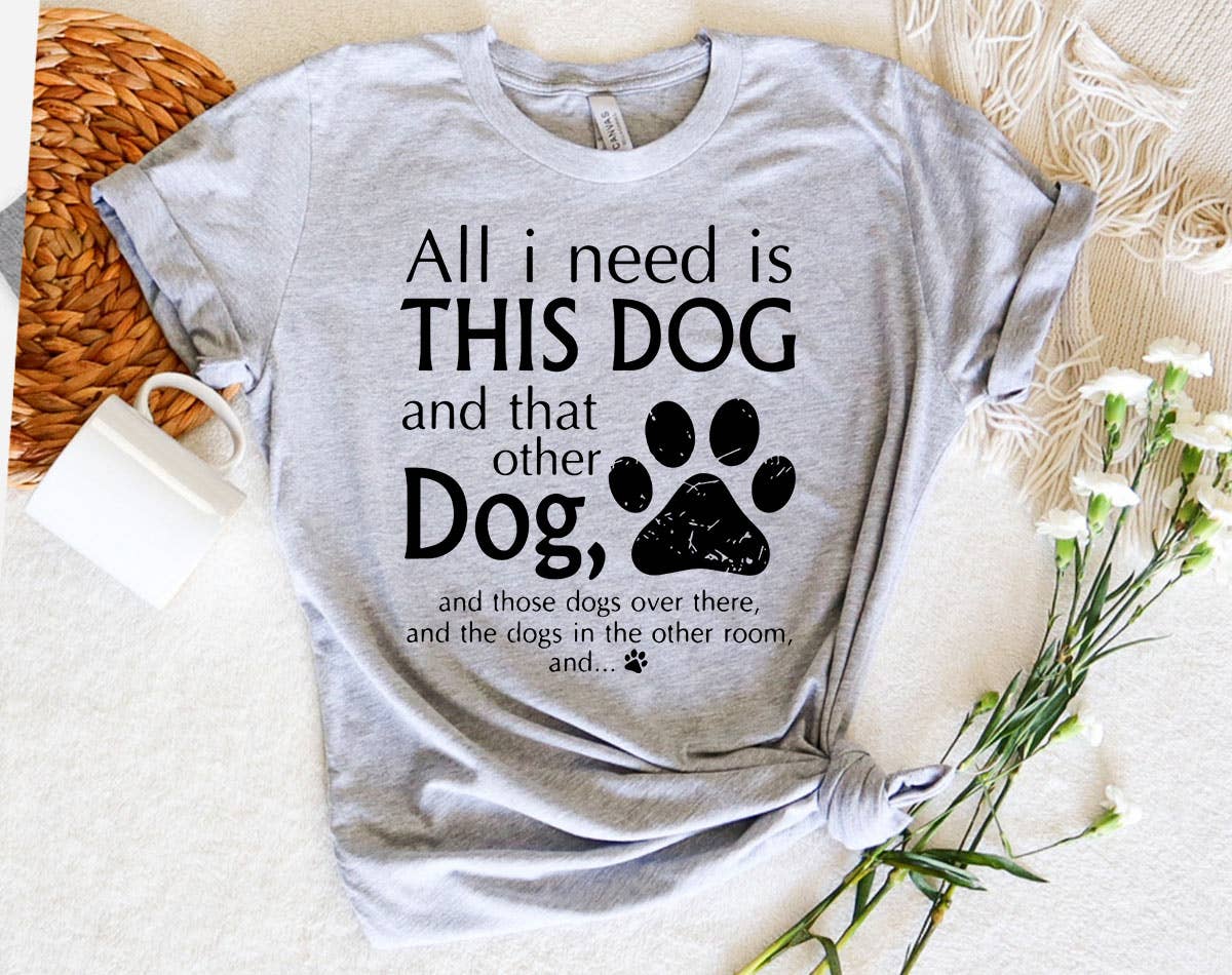 All I Need Is This Dog and That Dog -  Funny Dog T-Shirt Hoodie, Sweatshirt | PodTeesHub.com