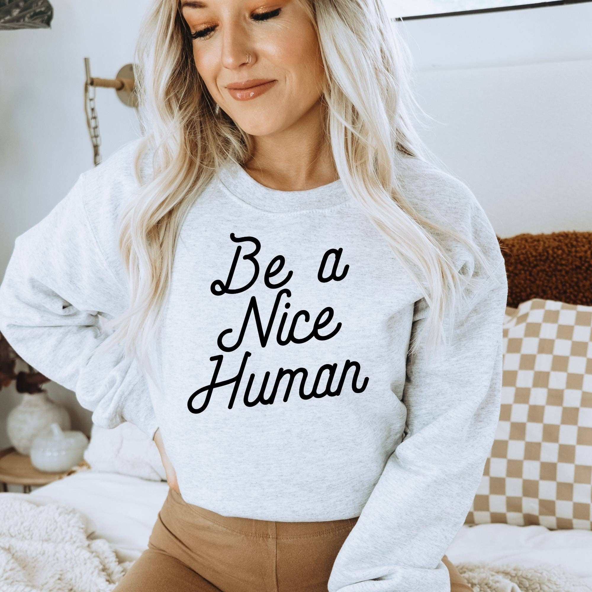 Be A Nice Human Crewneck or Hoodie Sweatshirt *Unisex Fit* T-Shirts | PodTeesHub.com