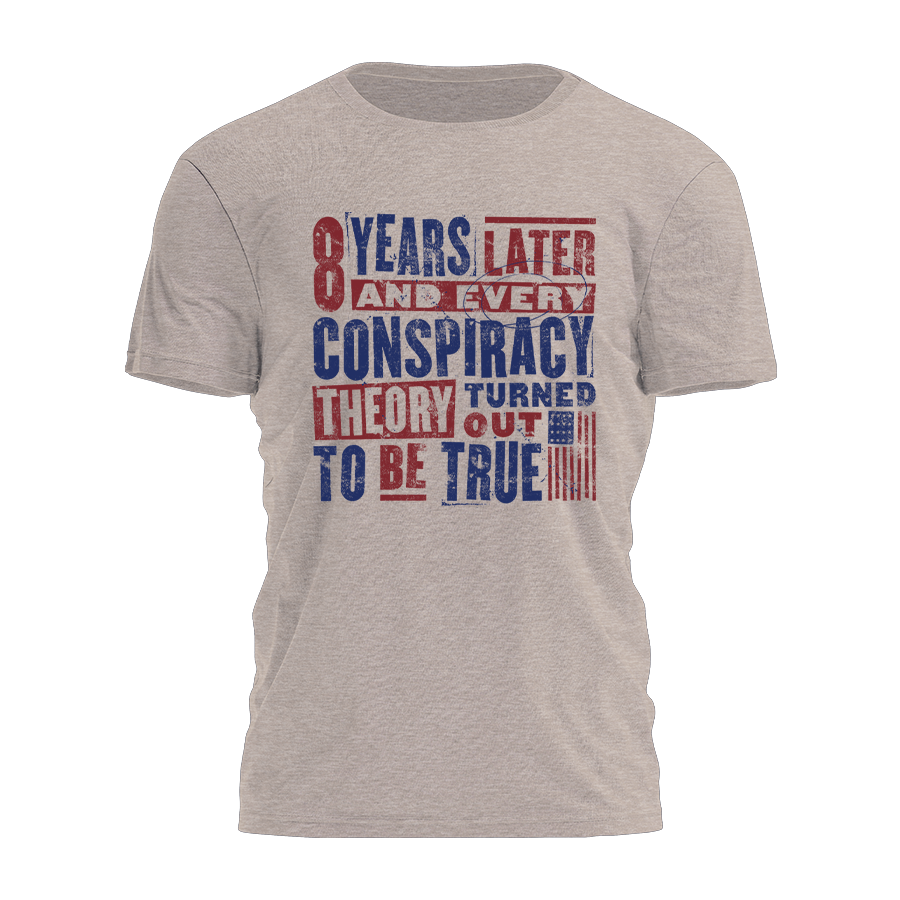 Every Conspiracy Turned Out To Be True - Distressed Tee - 3355 Hoodie, Sweatshirt | PodTeesHub.com