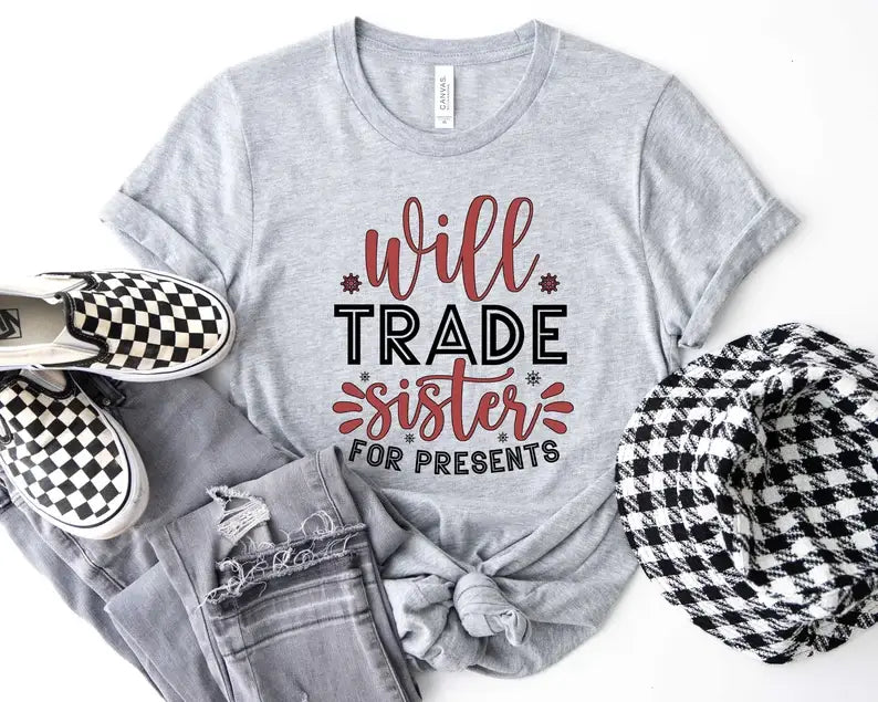 Will Trade Sister For Presents T-Shirt Hoodie, Sweatshirt | PodTeesHub.com