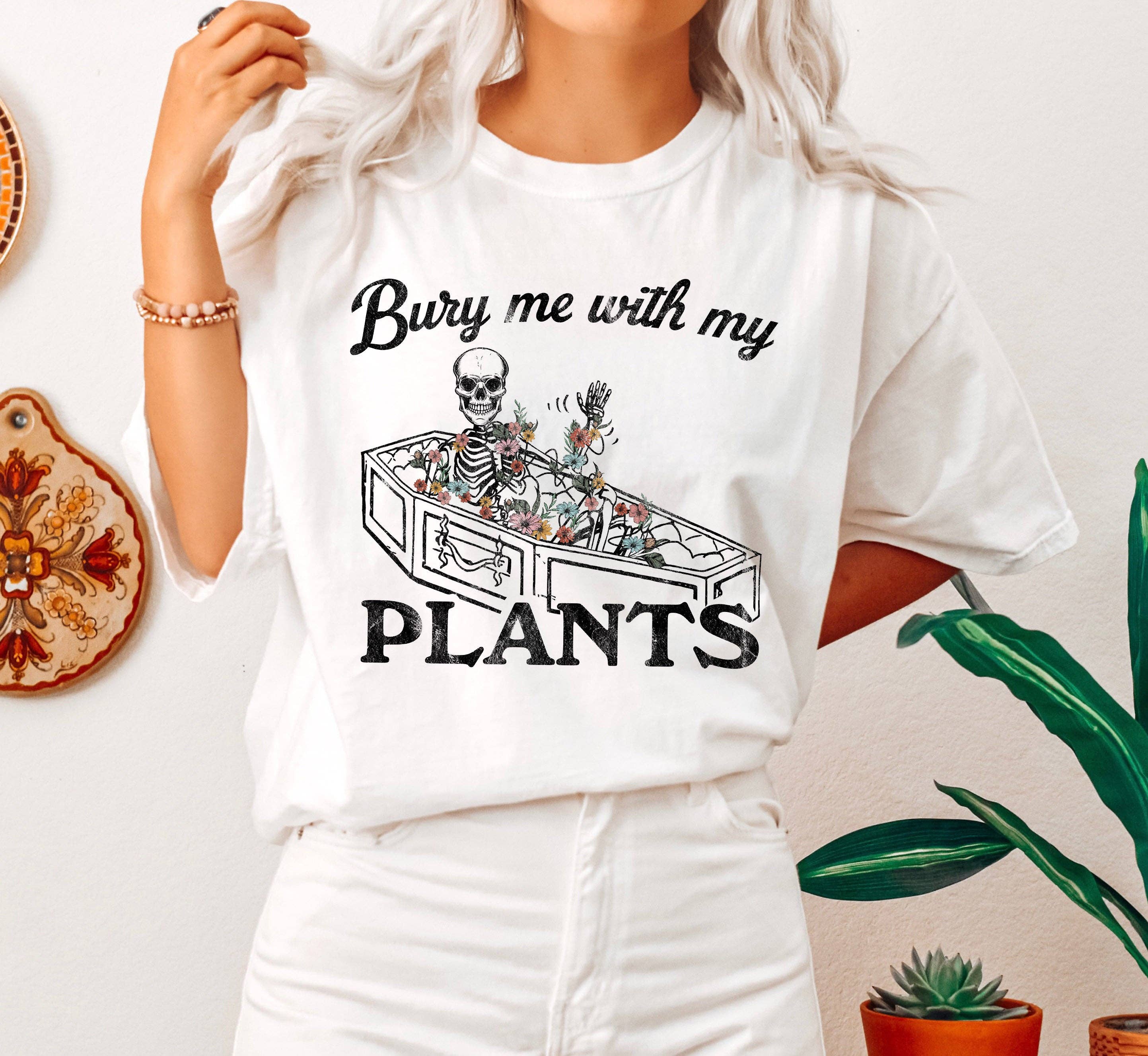 Bury Me with My Plants Bk T-Shirt Hoodie, Sweatshirt | PodTeesHub.com