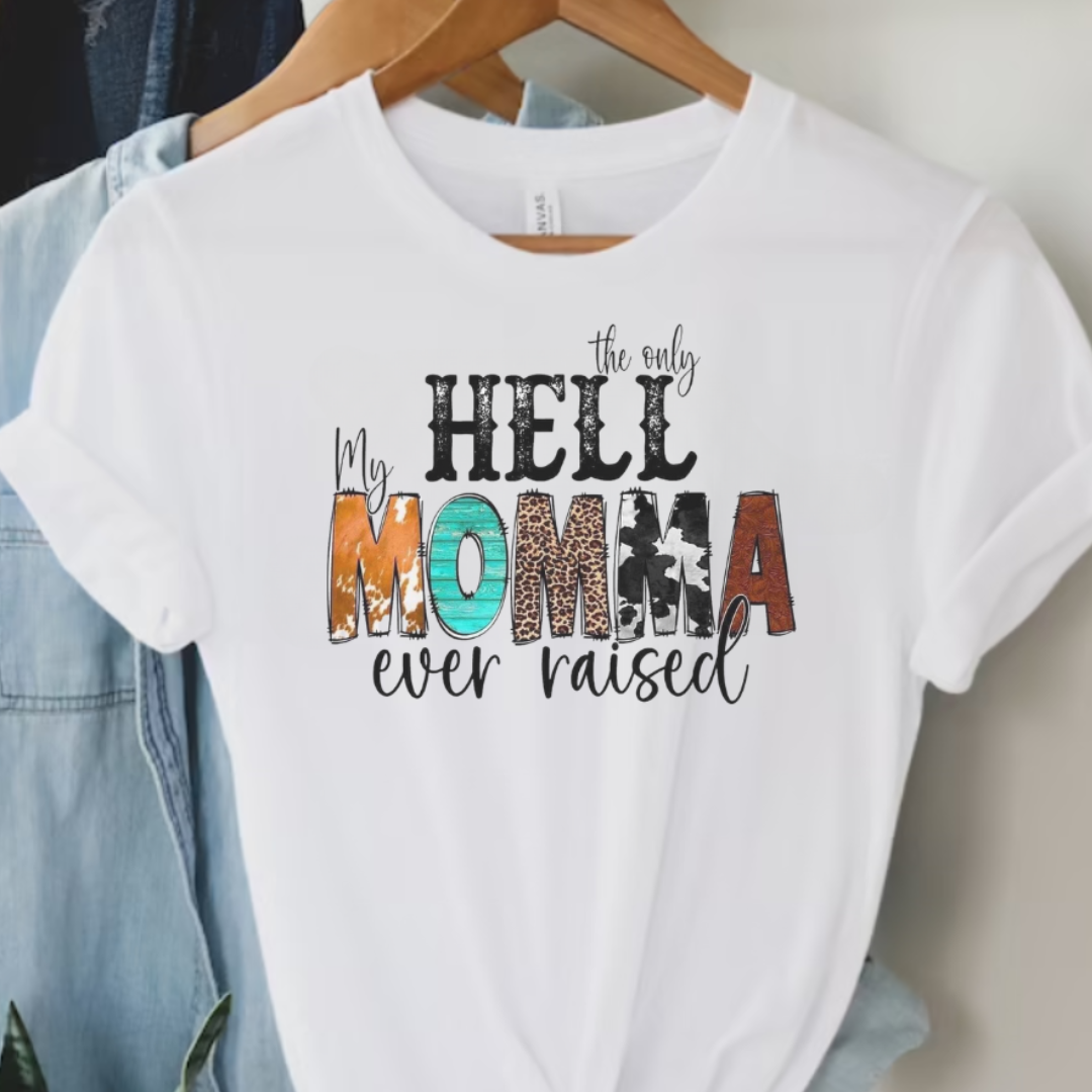 The Only Hell My Momma Ever Raised Graphic T-Shirt Hoodie, Sweatshirt | PodTeesHub.com
