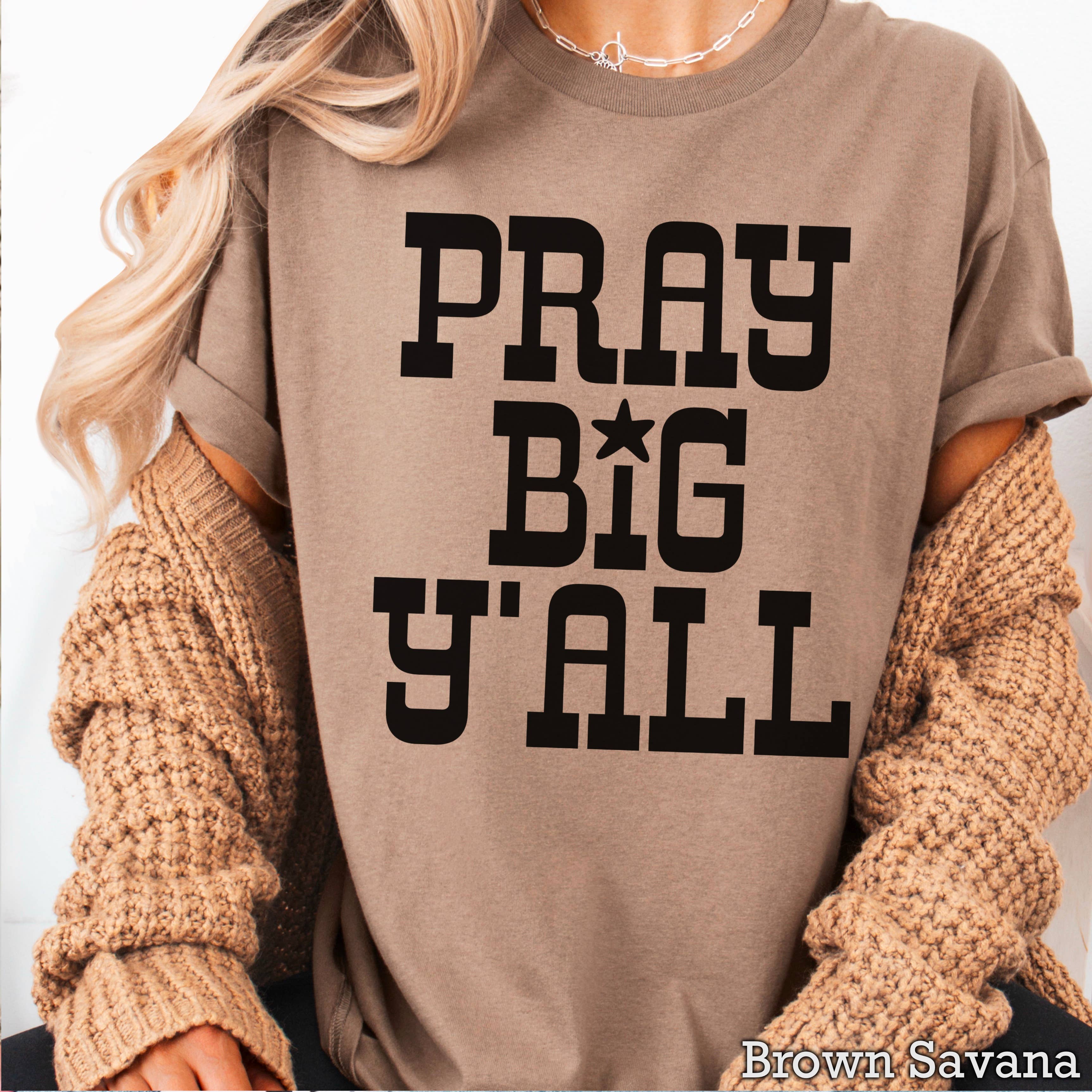 Pray Big Yall Christian Graphic T-Shirt | Gildan Hoodie, Sweatshirt | PodTeesHub.com