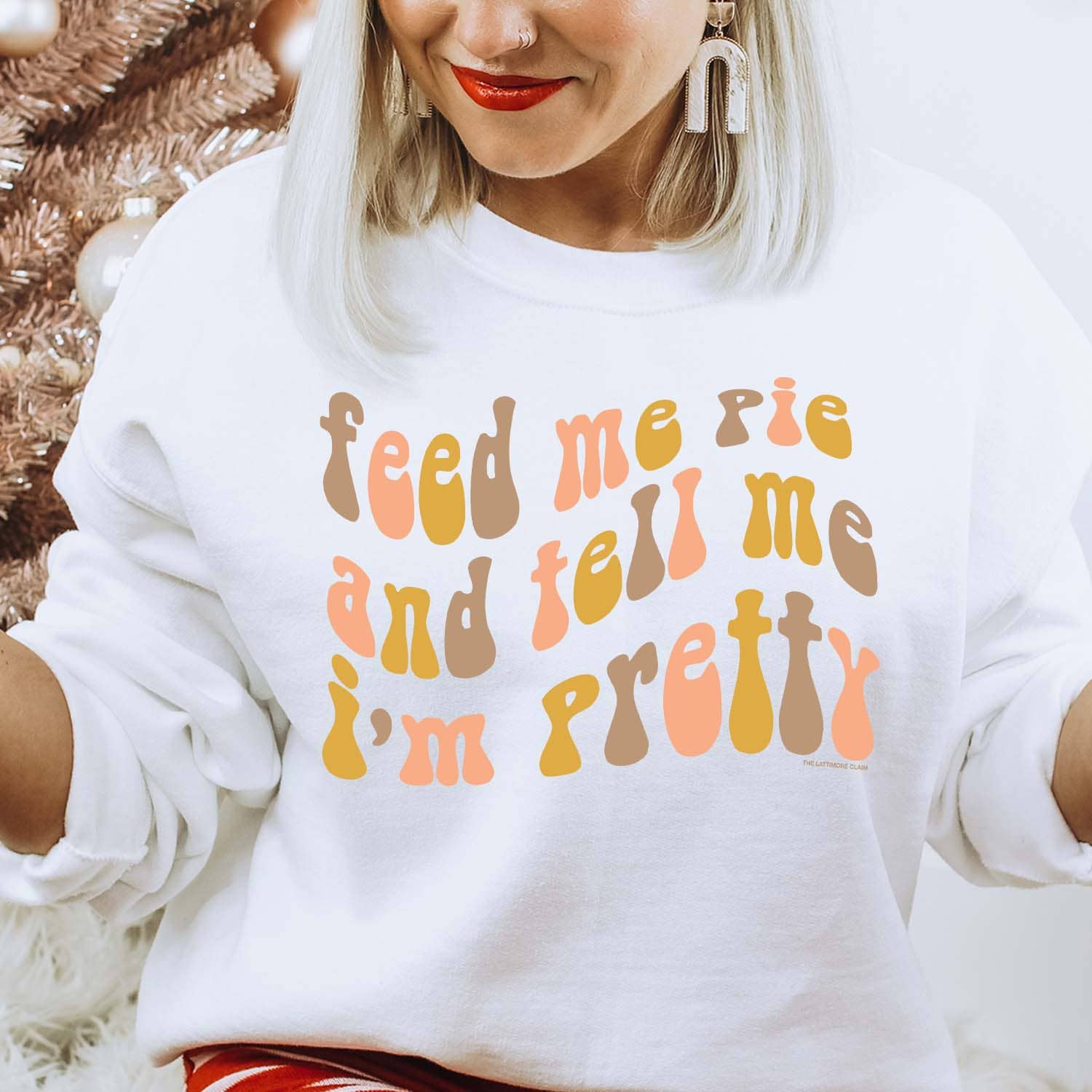 Feed Me Pie & Tell Me I'm Pretty '22 - White Sweatshirt T-Shirts, Hoodie | PodTeesHub.com