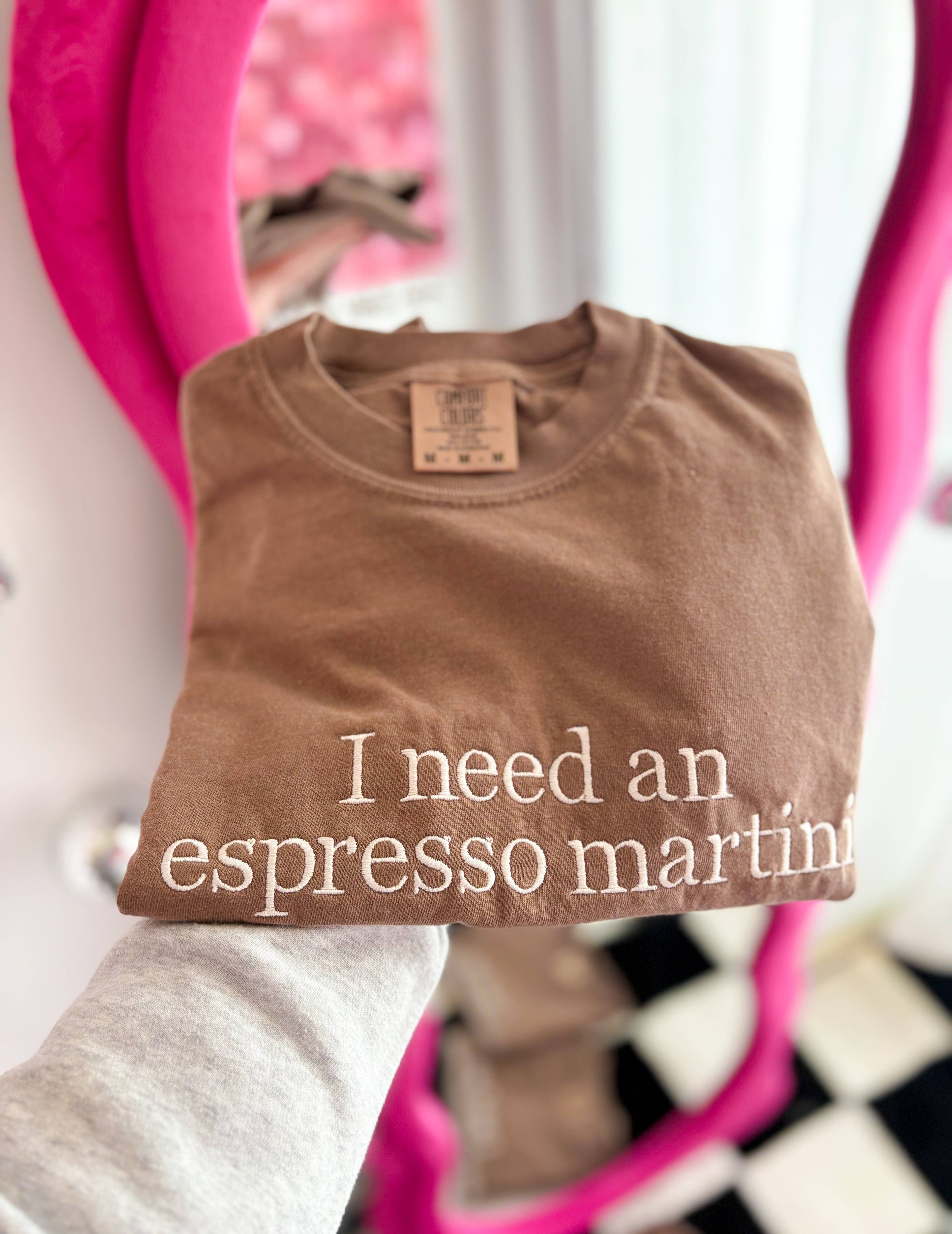 I Need An Espresso Martini Embroidered Tee | Drink Shirt Hoodie, Sweatshirt | PodTeesHub.com