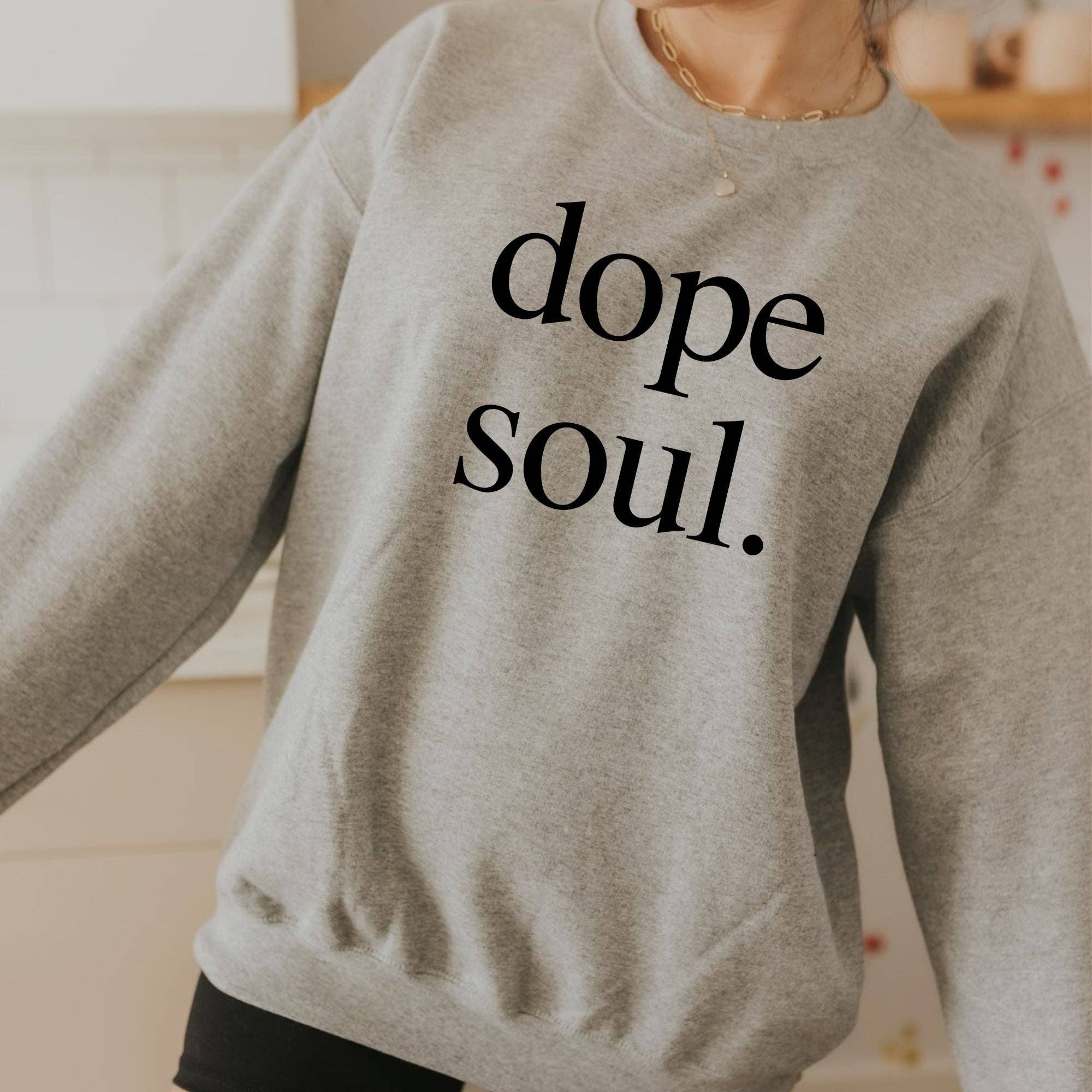 Dope Soul Gildan Crewneck Sweatshirt or Hoodie *Unisex Fit* T-Shirts | PodTeesHub.com