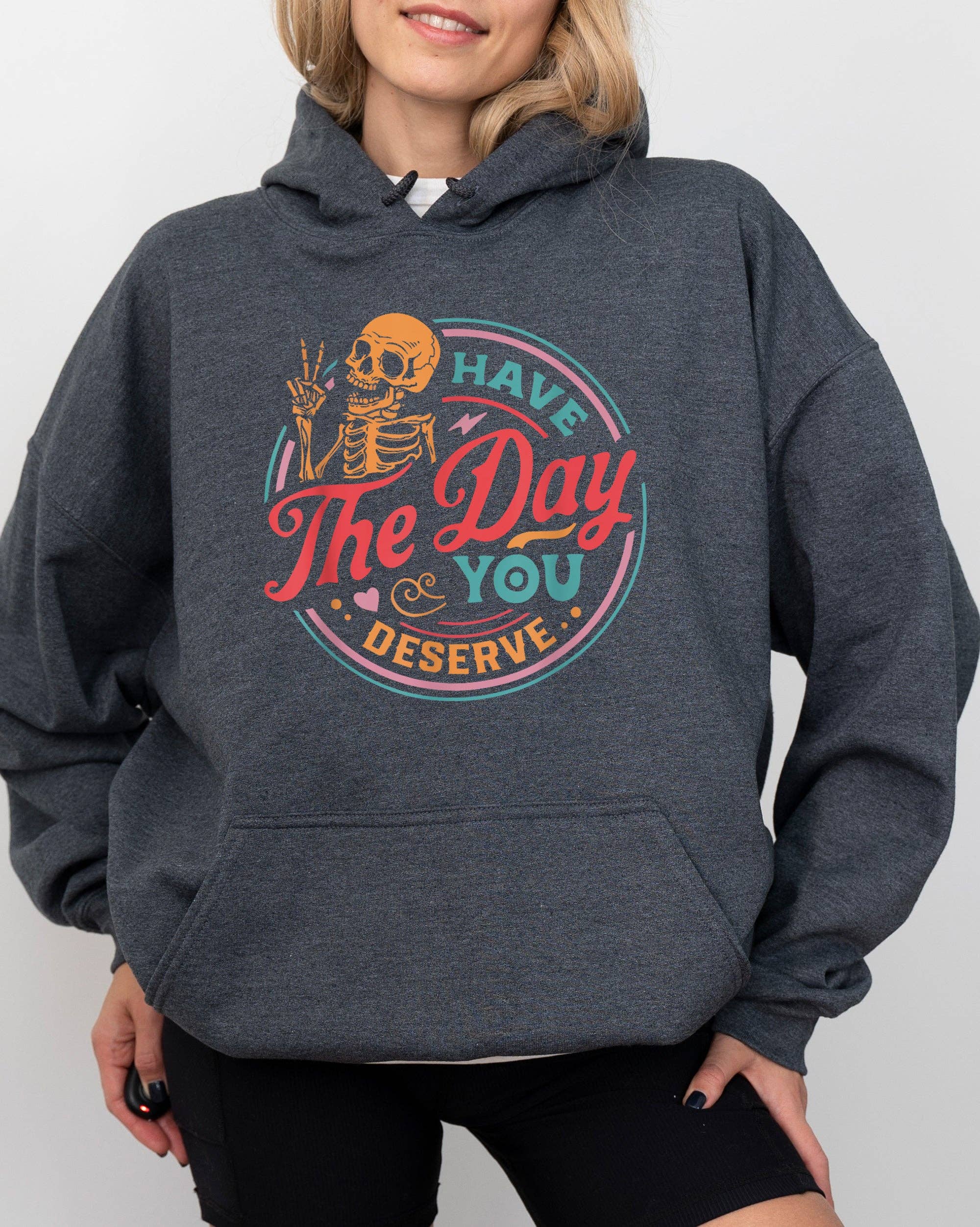 Have the Day You Deserve Skeleton, Farm, Halloween Hoodie T-Shirts, Sweatshirt | PodTeesHub.com