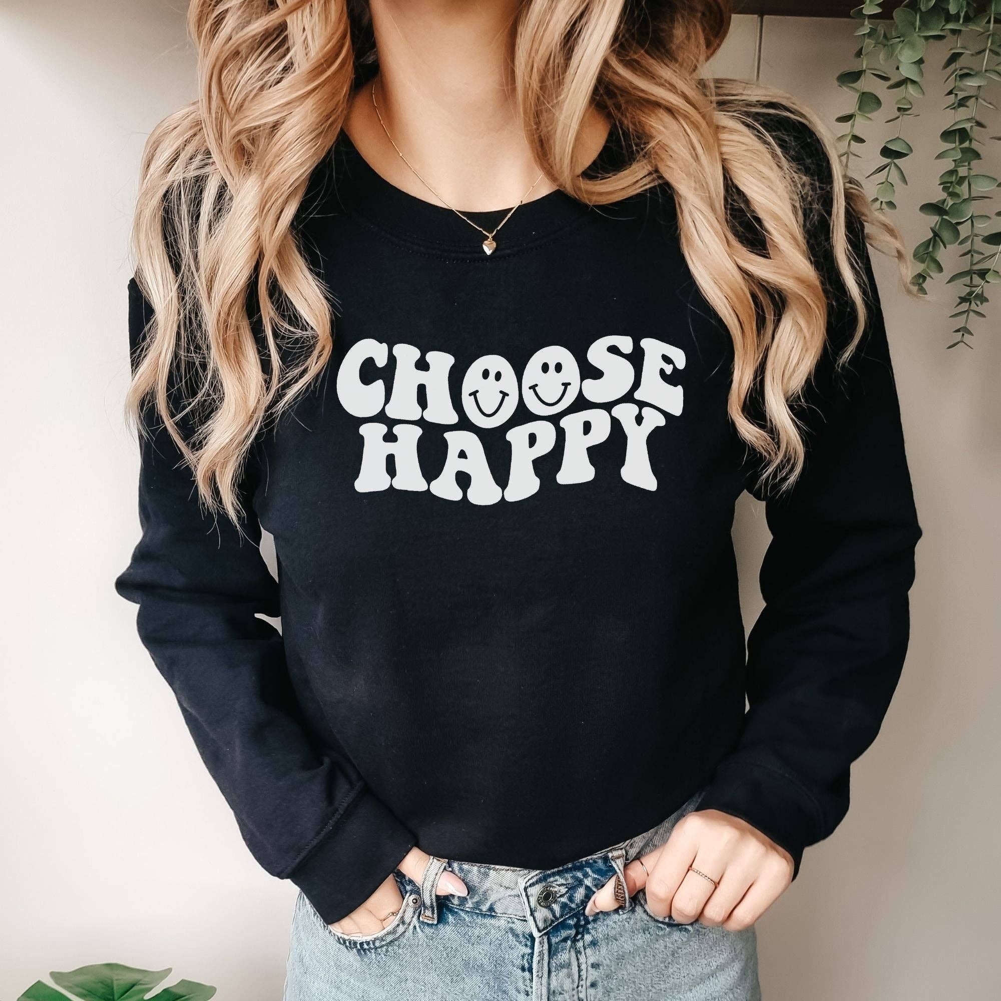 Choose Happy Sweatshirt *Unisex Fit* T-Shirts, Hoodie | PodTeesHub.com