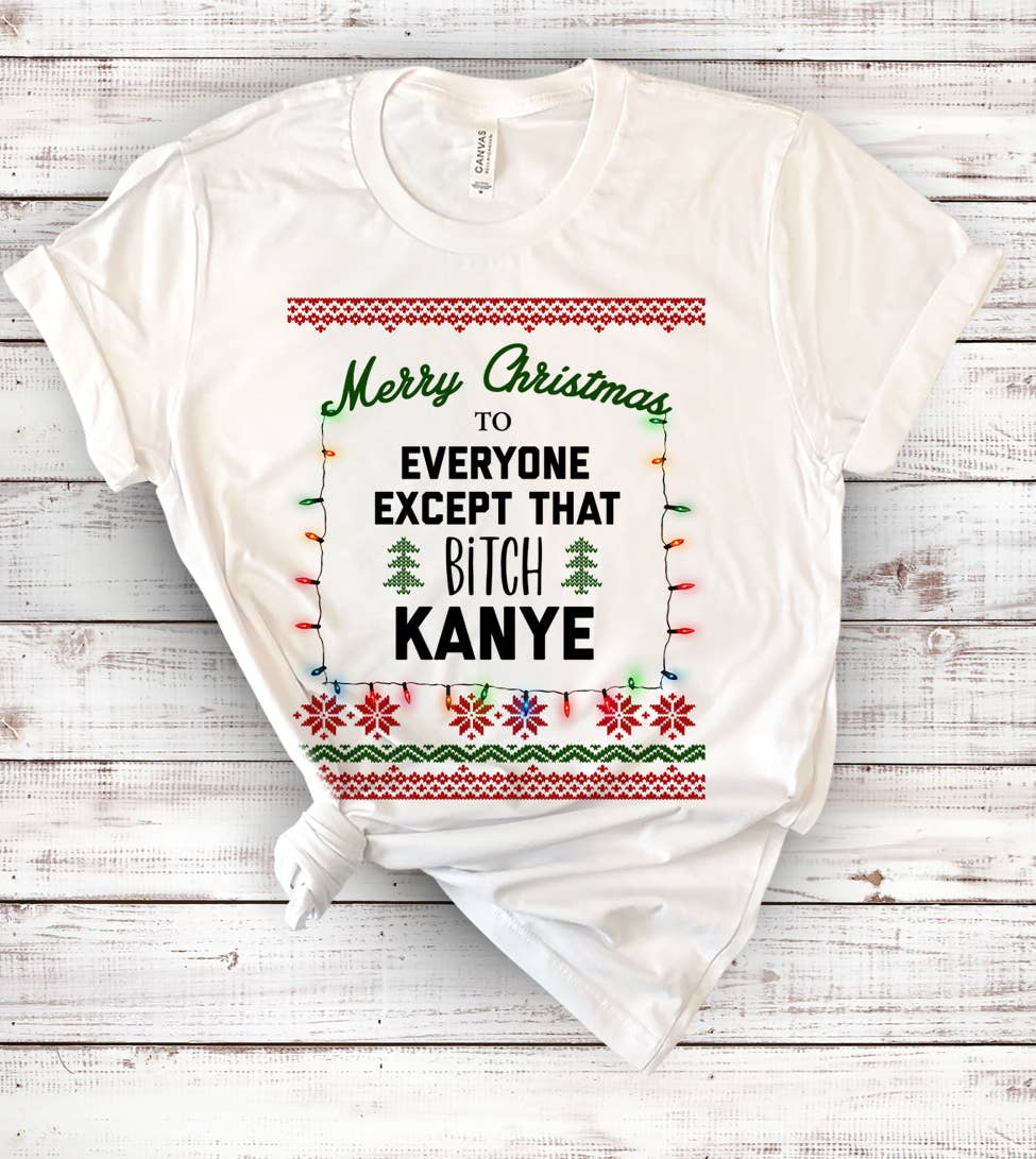 Merry Christmas Except Kanye - Ugly Christmas T-Shirt Hoodie, Sweatshirt | PodTeesHub.com
