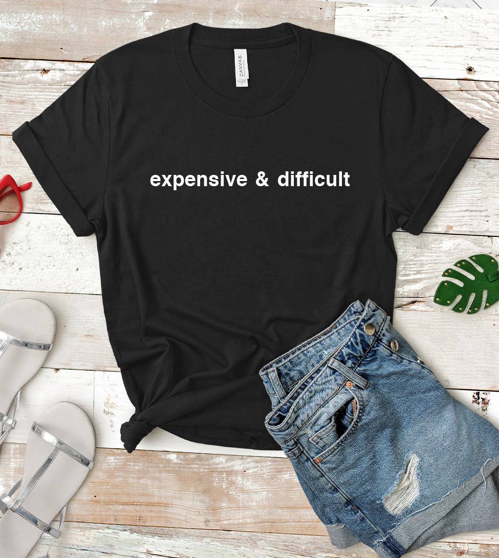 Expensive and Difficult - Funny T-Shirt Hoodie, Sweatshirt | PodTeesHub.com