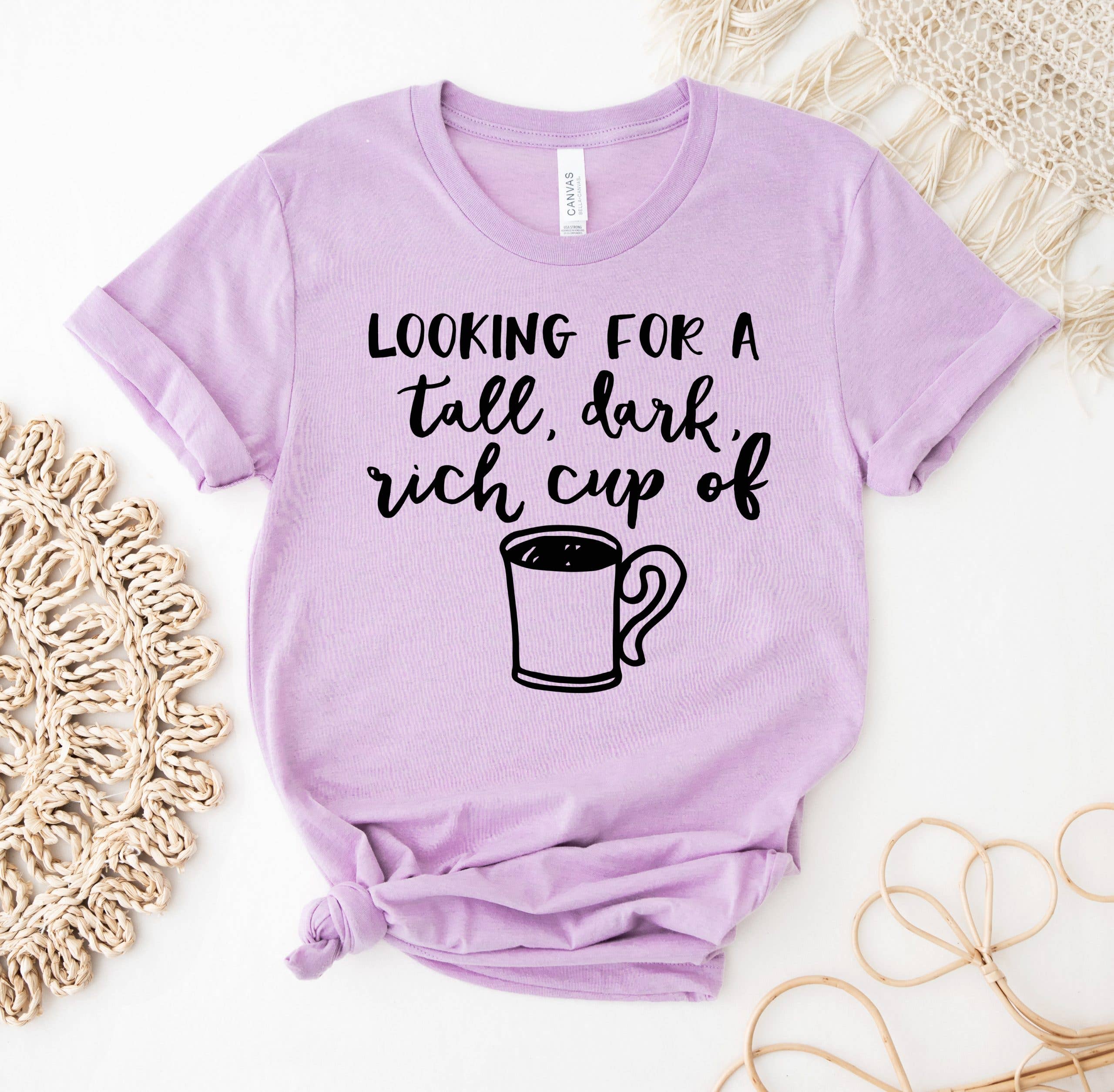 Looking For A Tall Dark Rich Cup of Coffee T-Shirt Hoodie, Sweatshirt | PodTeesHub.com