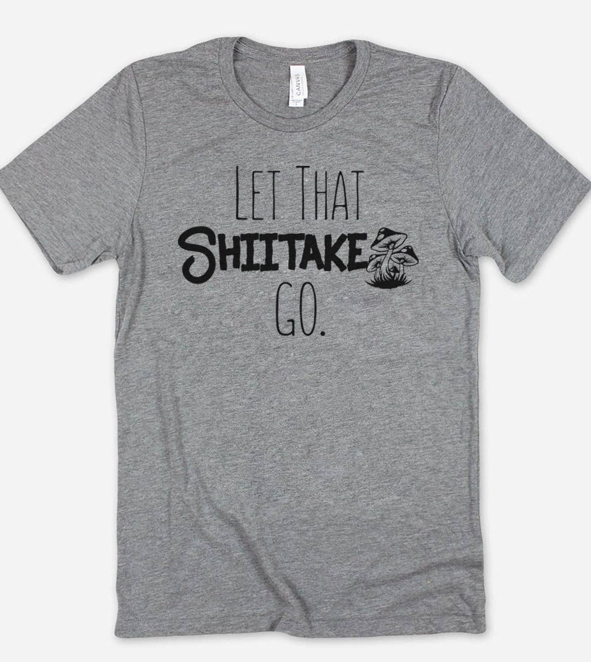 Let That Shiitake Go  - Funny Sassy Quirky Cute T-Shirt Hoodie, Sweatshirt | PodTeesHub.com