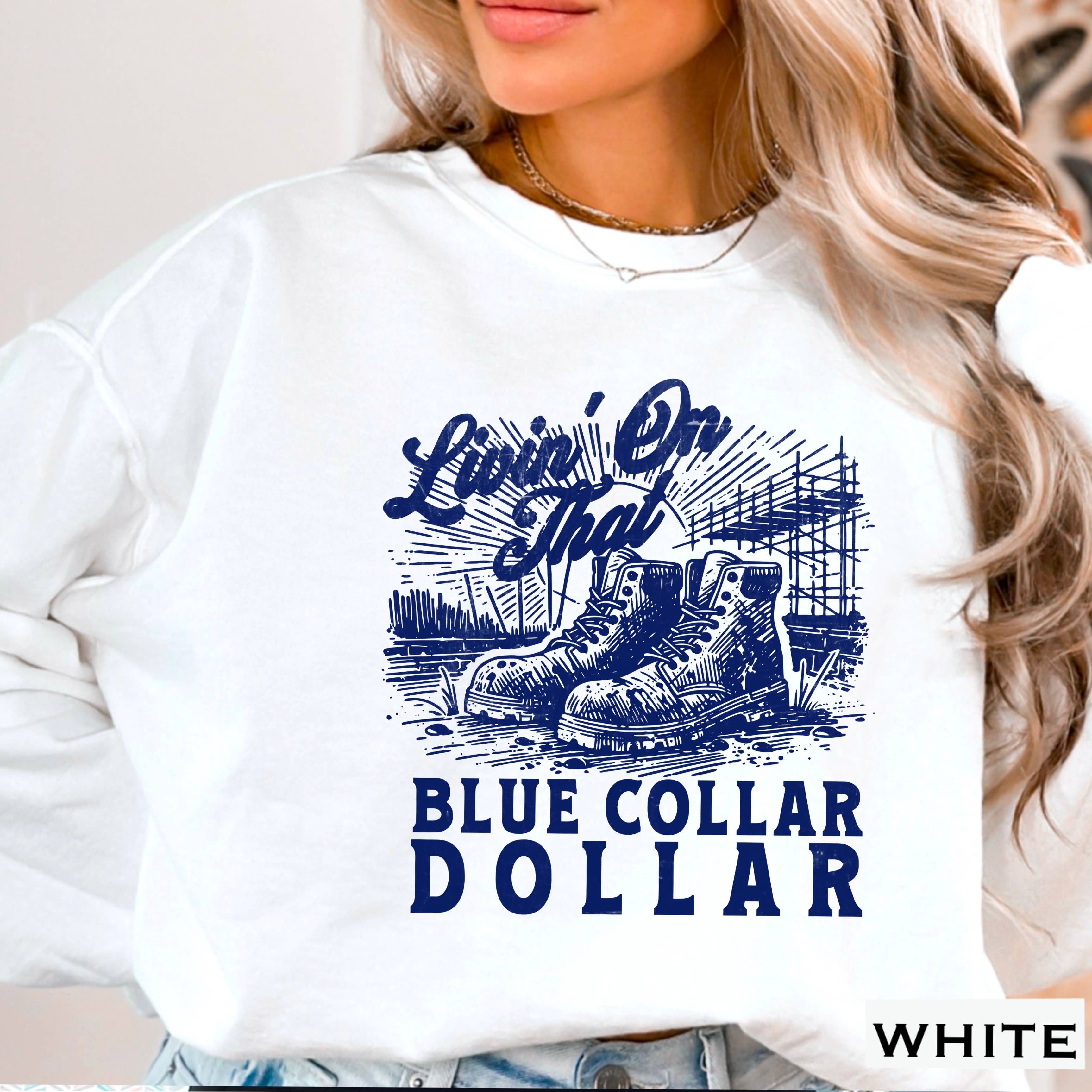 Livin On That Blue Collar Dollar Graphic Sweatshirt Women T-Shirts, Hoodie | PodTeesHub.com