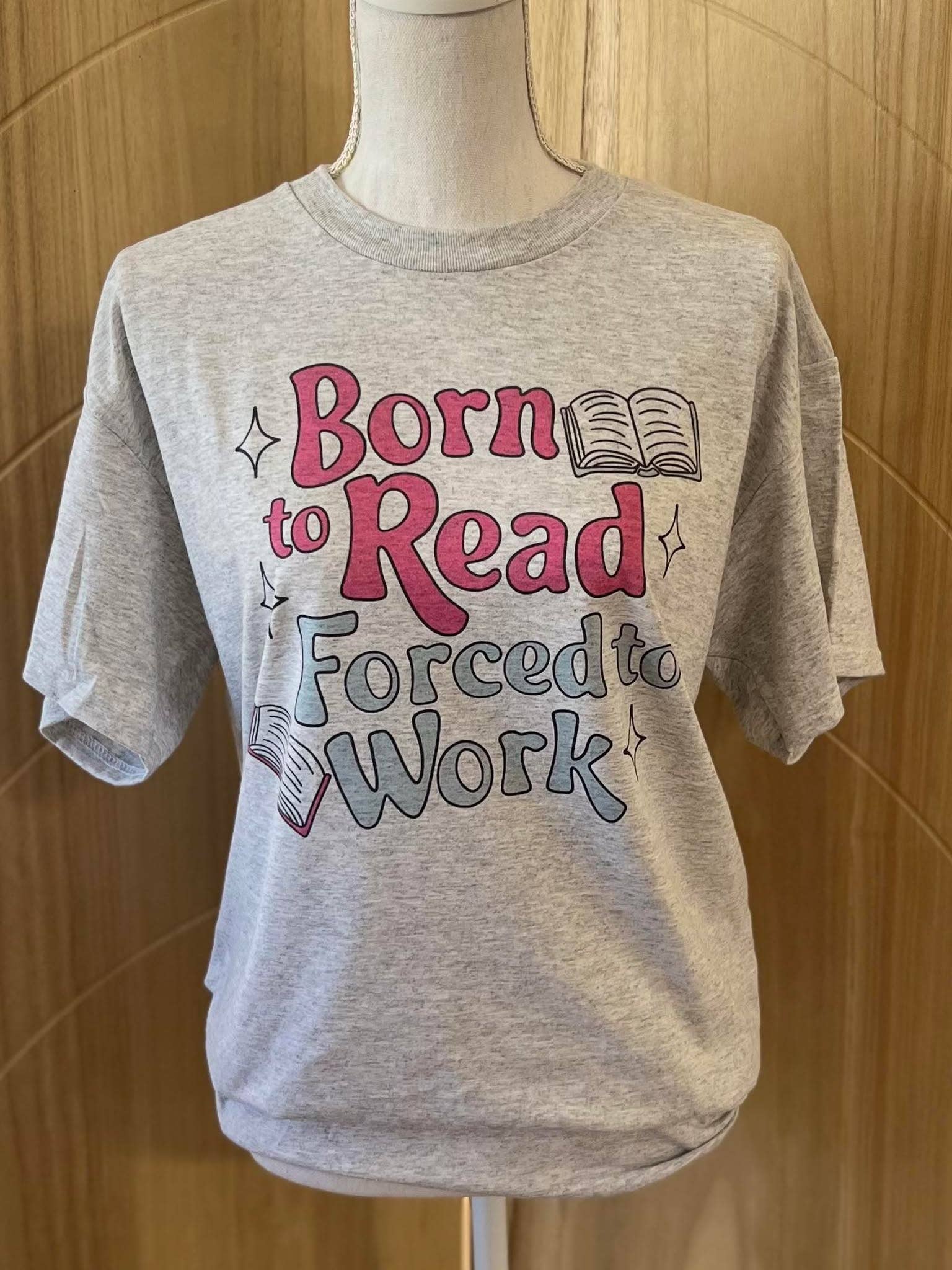 Born To Read Forced To Work On Ash Gray Tee Hoodie, Sweatshirt | PodTeesHub.com