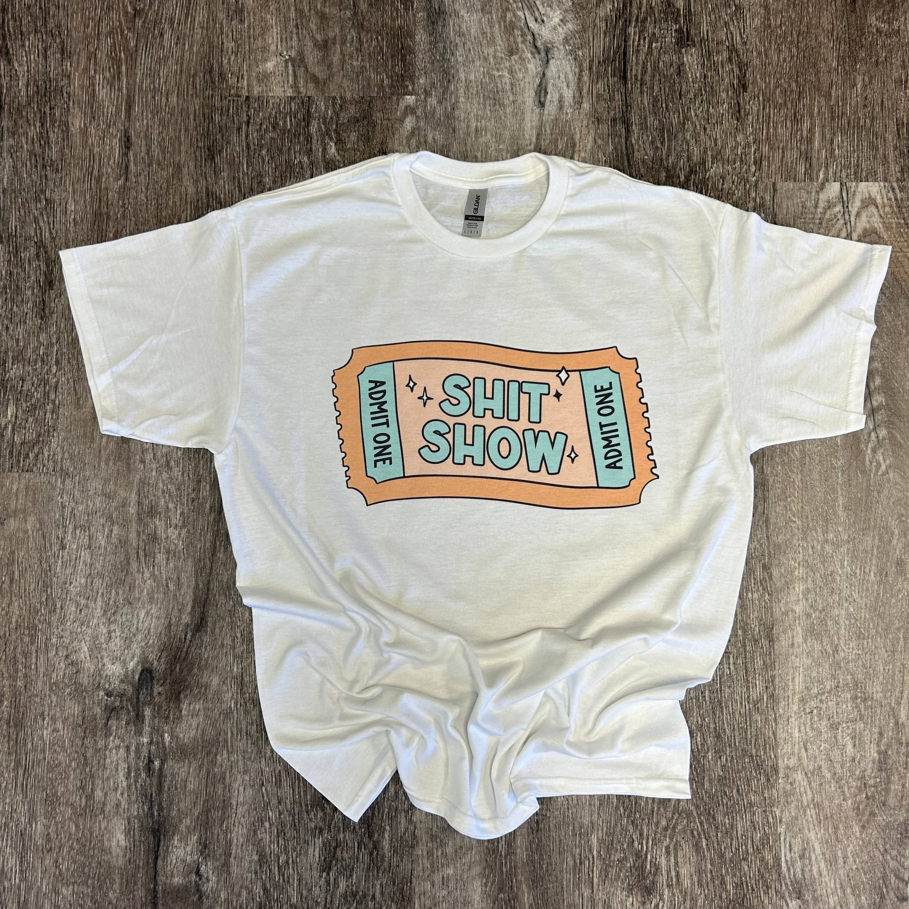 Admit One Sh*T Show On White Tee Hoodie, Sweatshirt | PodTeesHub.com