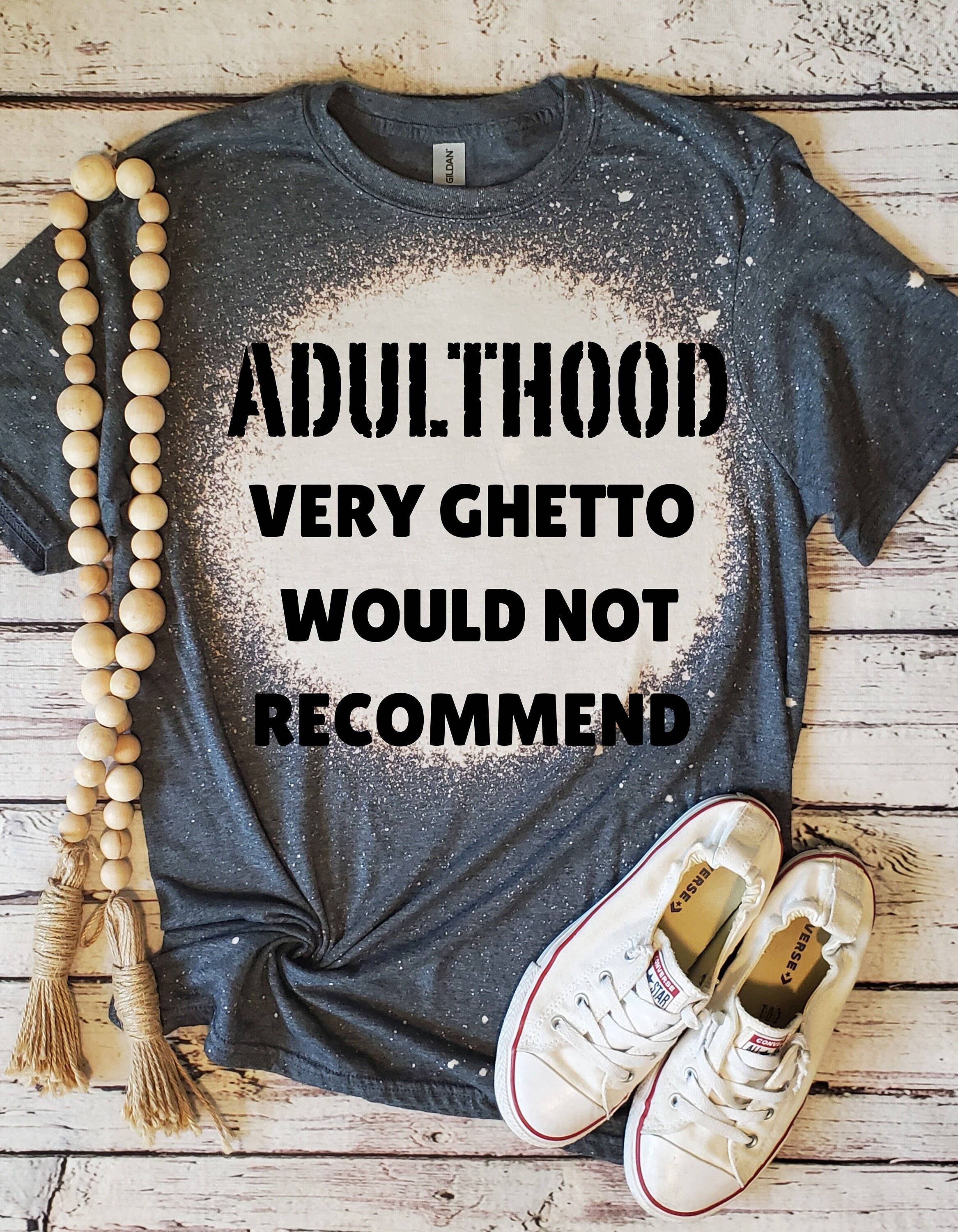 Adulthood Ghetto Bleached Graphic T-Shirt, Plus Size Retro Hoodie, Sweatshirt | PodTeesHub.com