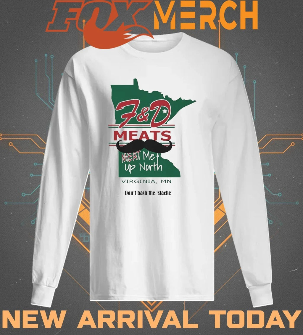 F&amp;D meats meat Me up North Virginia Mn t-shirt