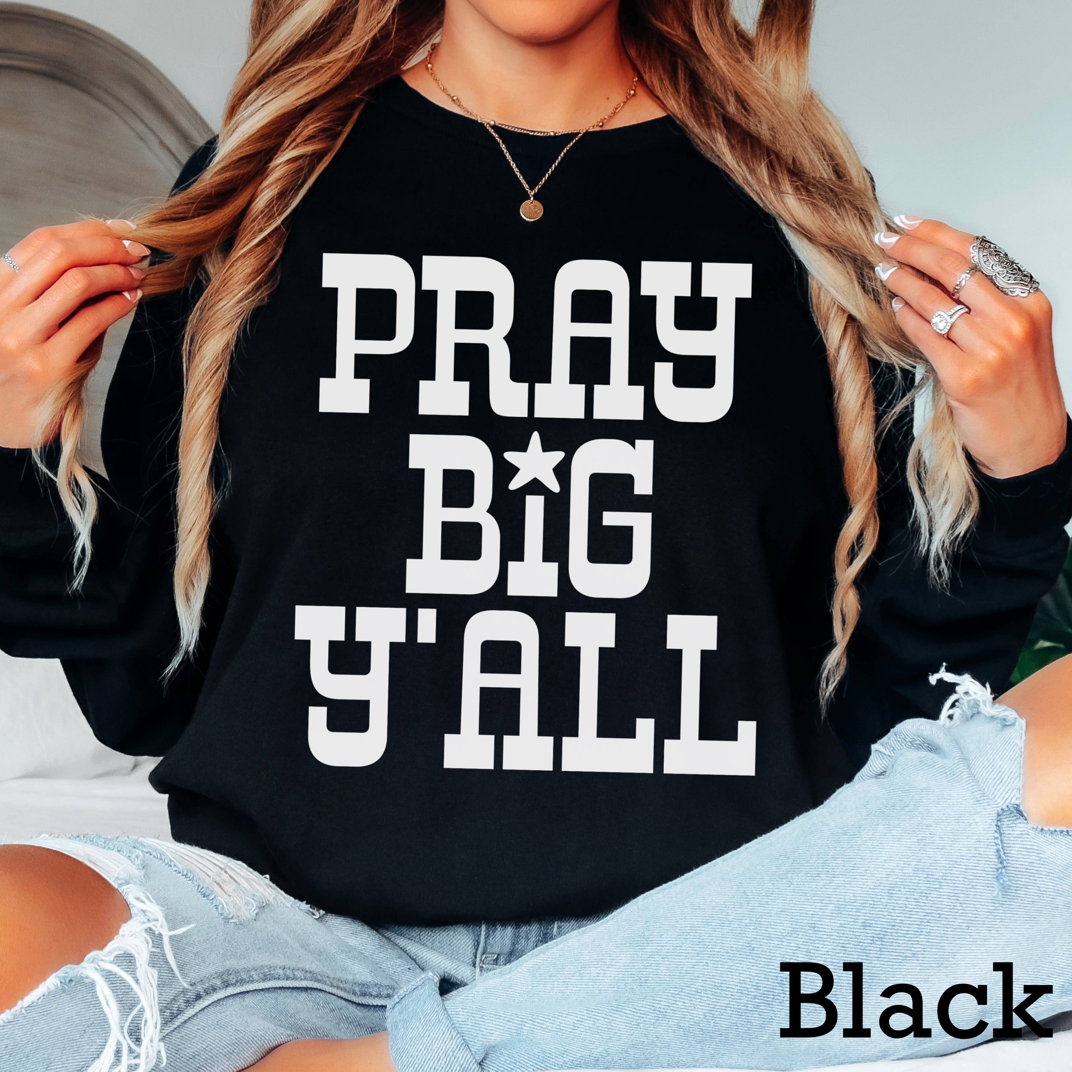 Pray Big Yall Long Sleeve Christian Shirt Hoodie, Sweatshirt | PodTeesHub.com
