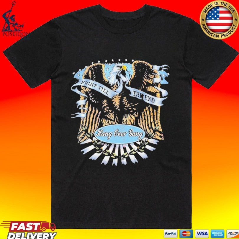 Fight Till The End Hang Over Gang T-shirt