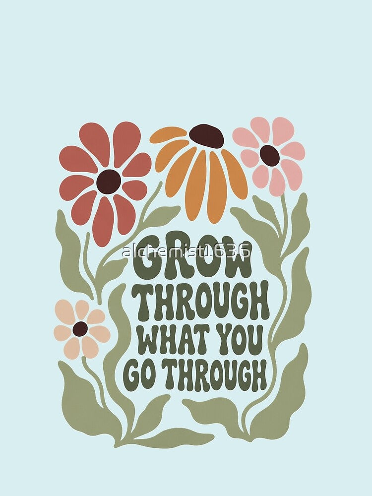 Grow Through What You Go Through Floral Tee | Vintage Botanical Positive Quote Shirt | Boho Wildflower Graphic T-Shirt by alchemist1636