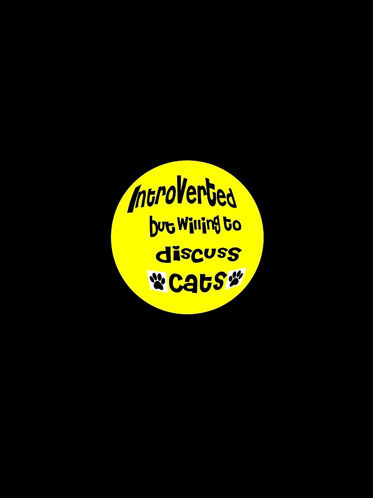 Introverted but willing to discuss cats by ShuaibDesigns