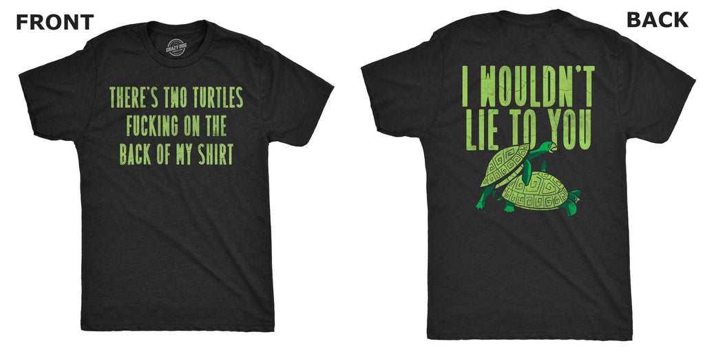 Theres Two Turtles Fucking On The Back Of My Shirt Men's T Shirt
