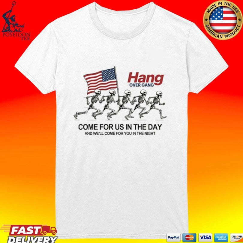 Hang Over Gang Come For Us In The Day And We’ll Come For You In The Night T-shirt
