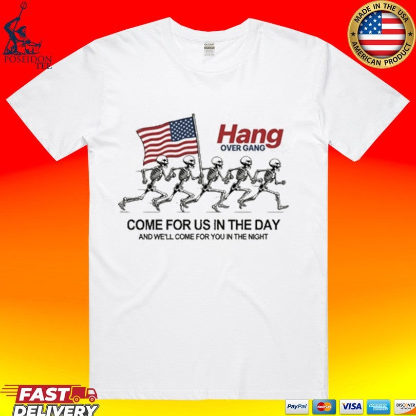 Hang Over Gang Come For Us In The Day And We’ll Come For You In The Night T-shirt