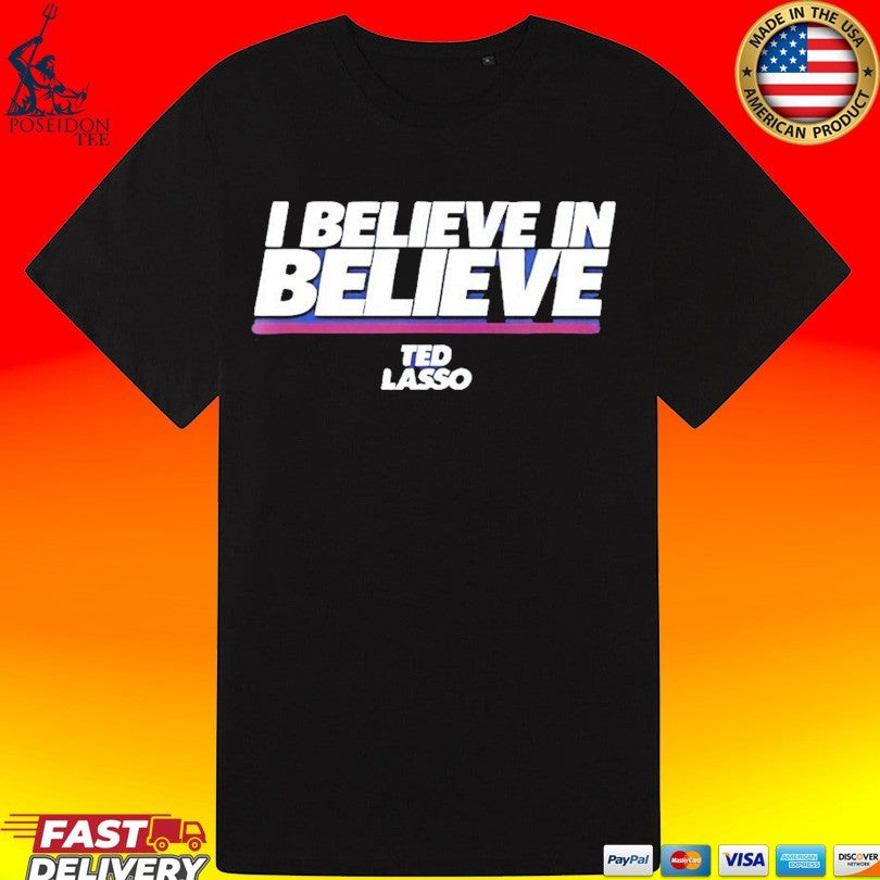 I Believe In Believe Ted Lasso T-shirt