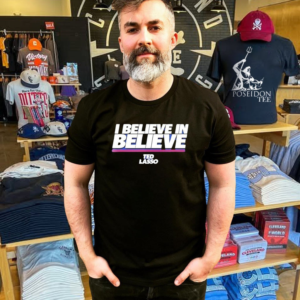 I Believe In Believe Ted Lasso T-shirt