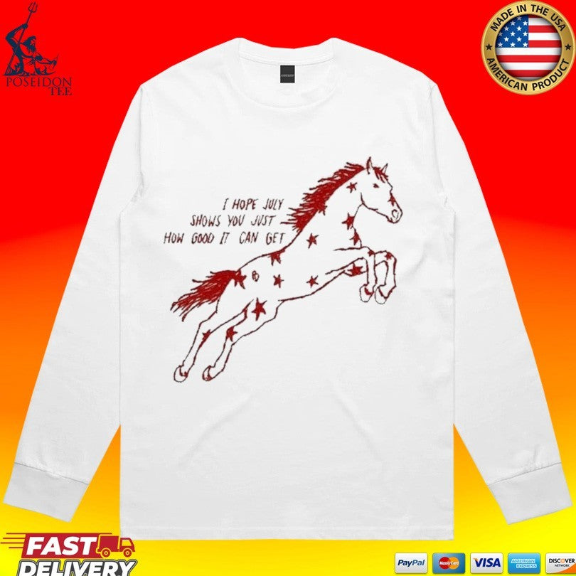 I Hope July Shows You Just How Good It Can Get Red Horse Star T-shirt