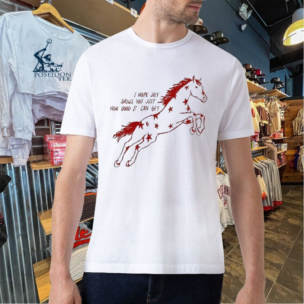 I Hope July Shows You Just How Good It Can Get Red Horse Star T-shirt