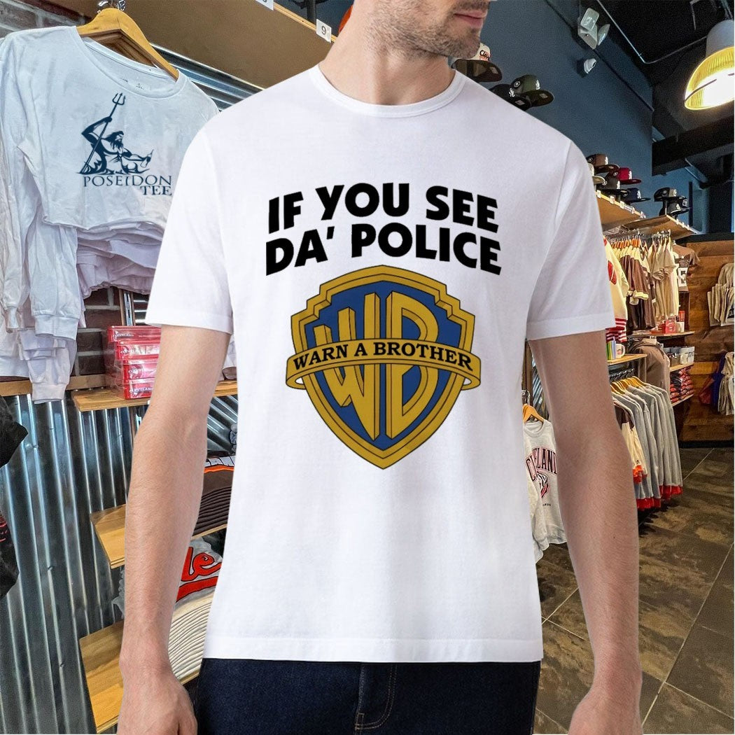If You See Da’ Police Warn A Brother T-shirt