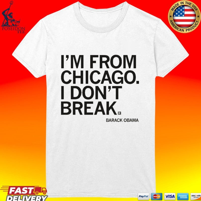I’m From Chicago I Don’t Break Barack Obama T-shirt