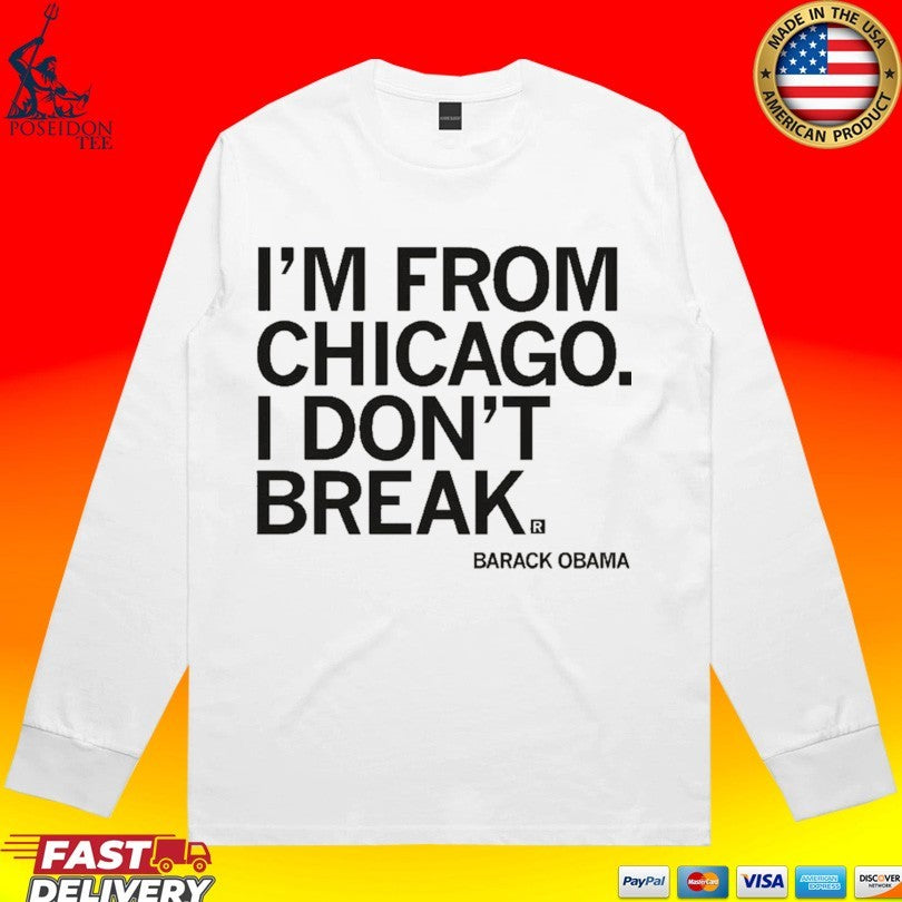 I’m From Chicago I Don’t Break Barack Obama T-shirt