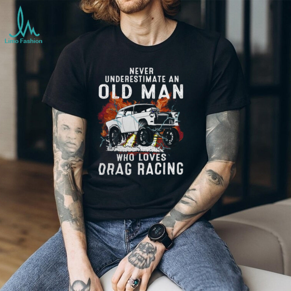 Never Underestimate An Old Man Drag Racing Vintage Car Shirt