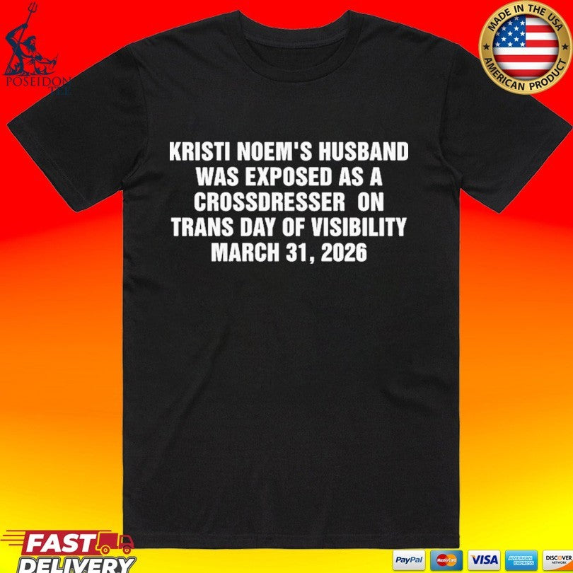Kristi Noem’s Husband Was Exposed As A Crossdresser On Trans Day Of Visibility March 31 2026 T-shirt