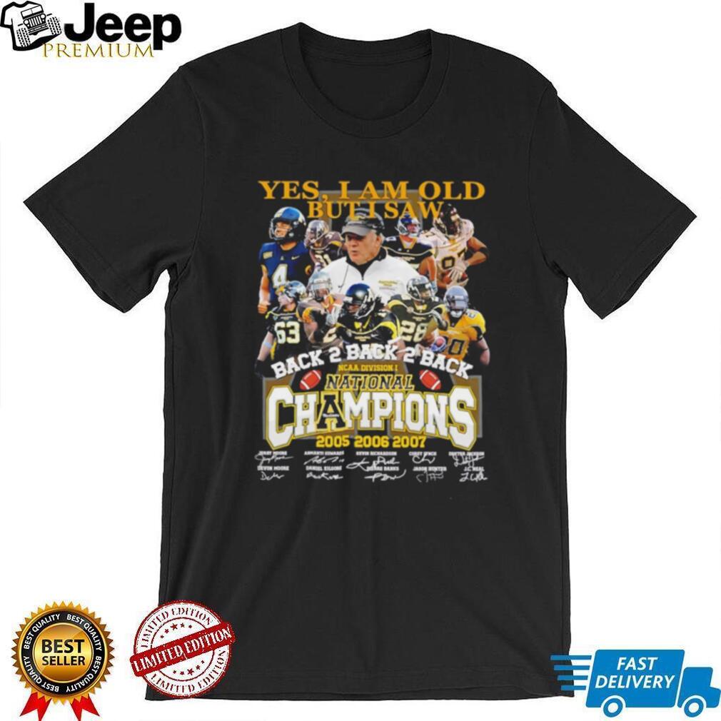 Yes I am old but I saw Back 2 Back 2 Back NCAA Division I National Champions 2005 2006 2007 shirt