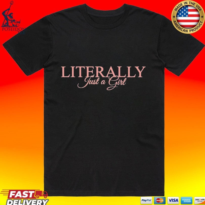 Literally Just A Girl T-shirt