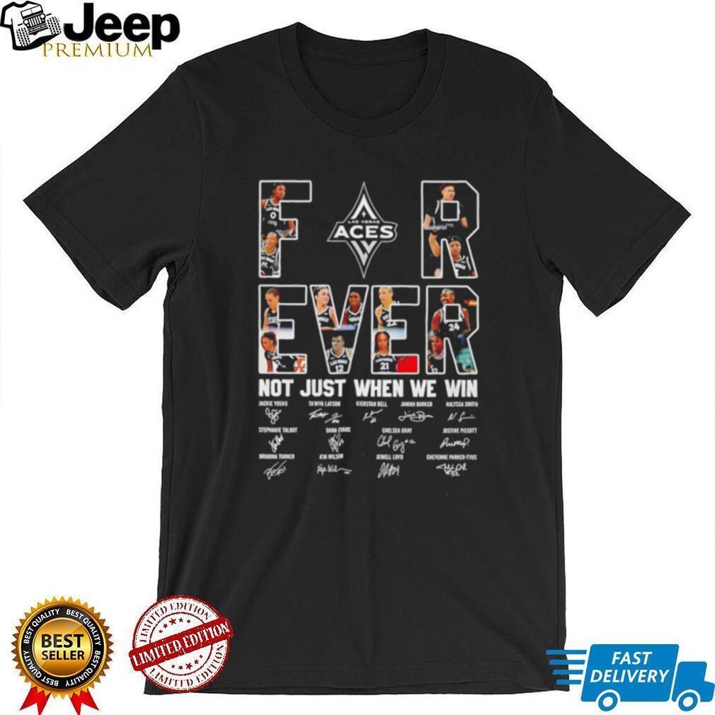 Las Vegas Aces WNBA forever not just when we win signature shirt