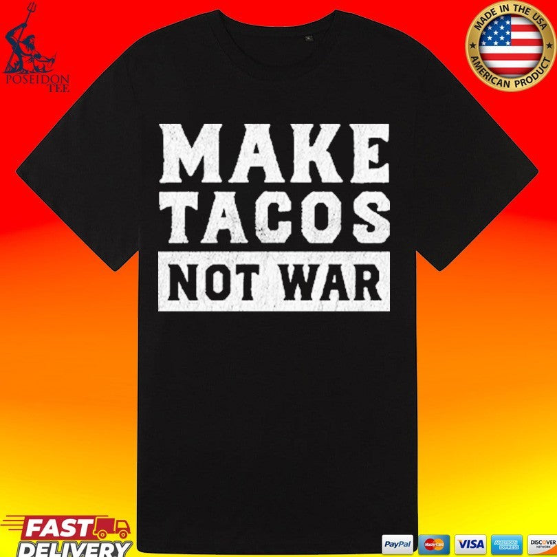 Make Tacos Not War T-shirt