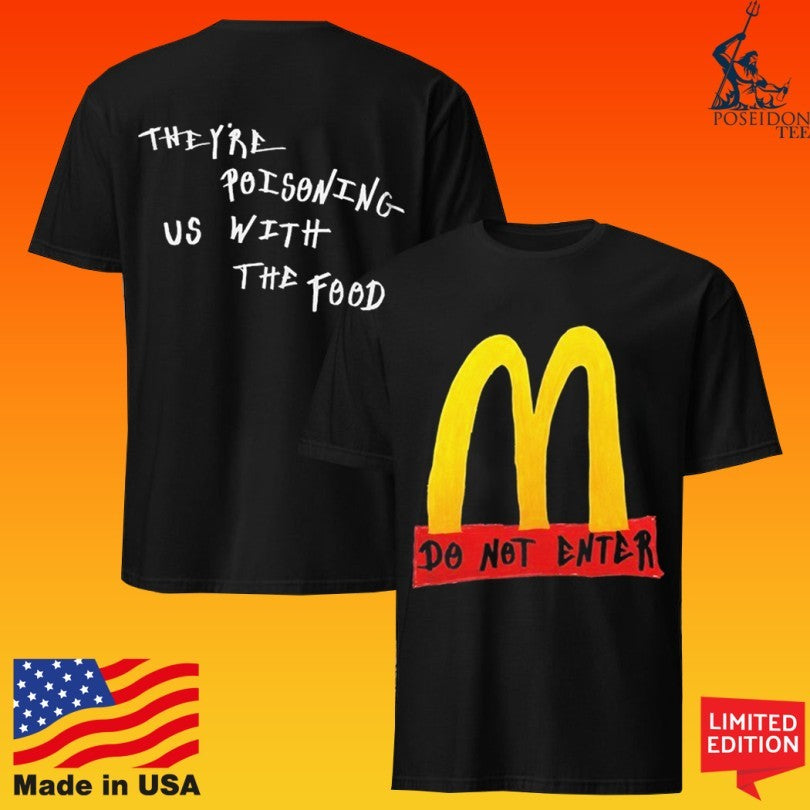 Mcdonald’s Do Not Enter They Are Poisoning Us With The Food T-shirt