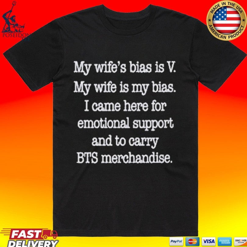 My Wife’s Bias Is V My Wife Is My Bias I Came Here For Emotional Support And To Carry Bts Merchandise T-shirt