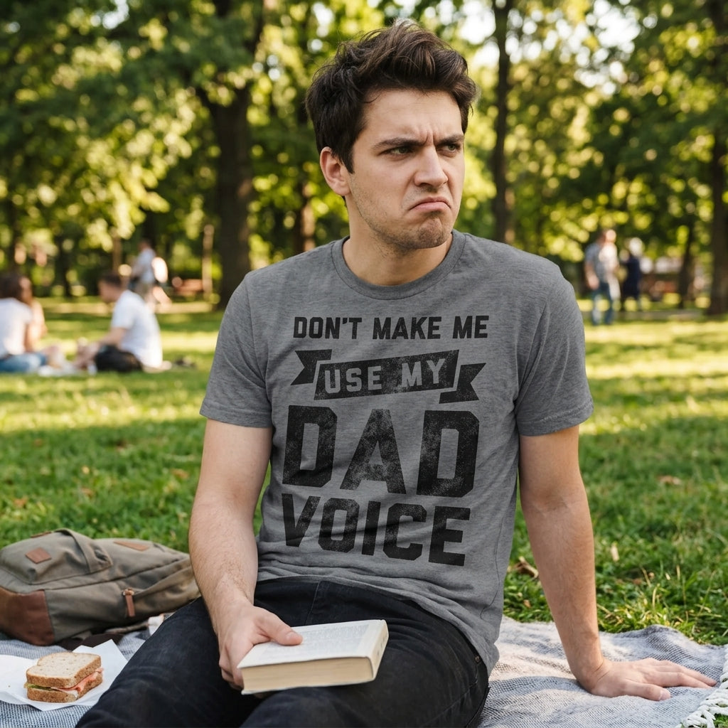 Dont Make Me Use My Dad Voice Men's T Shirt
