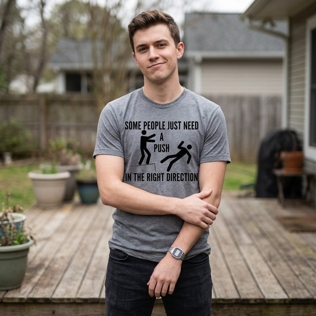 Some People Just Need A Push In The Right Direction Men's T Shirt