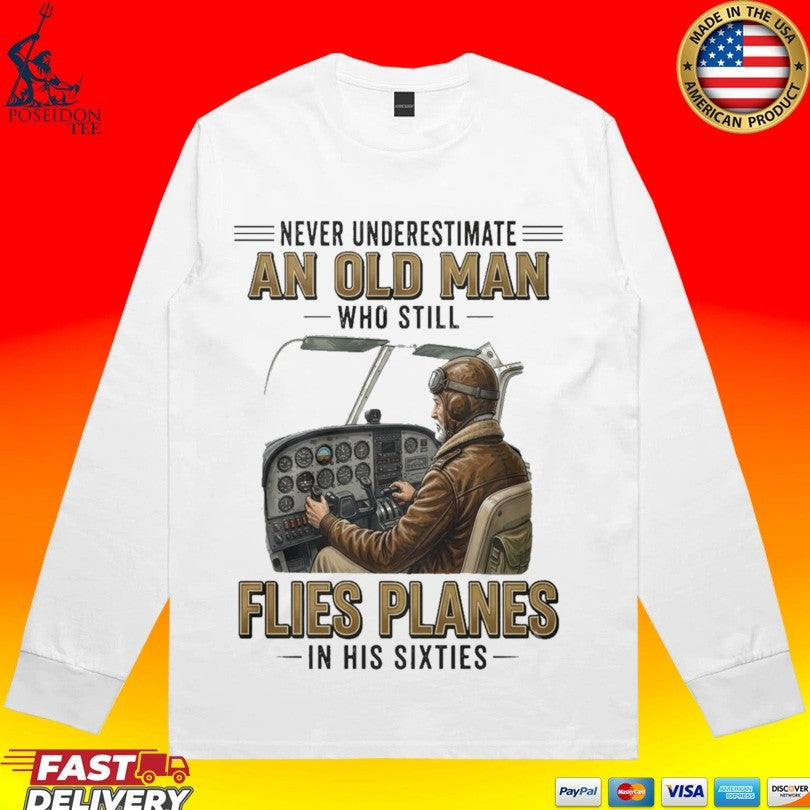 Never Underestimate An Old Man Who Still Flies Planes In His Sixties 60s T-shirt